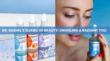 Dr. Rashel's Elixirs of Beauty: Unveiling a Radiant You