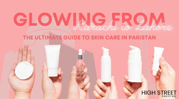 The Ultimate Guide to Skin Care in Pakistan