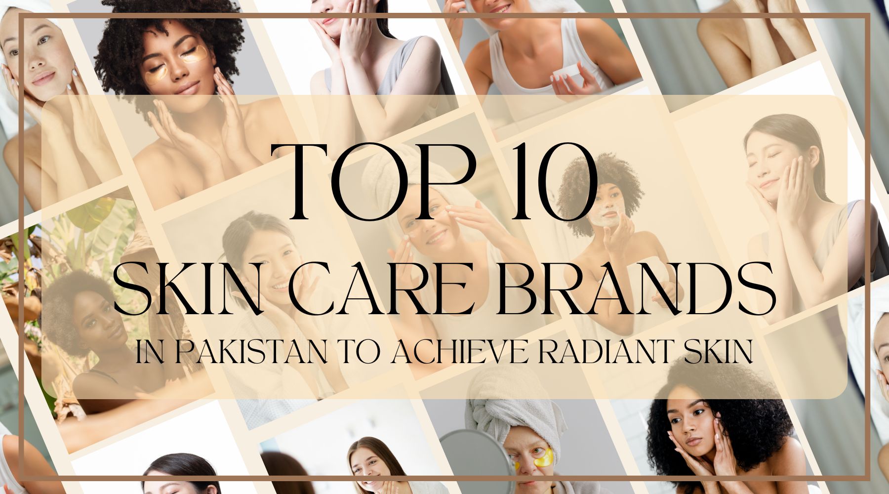 Top 10 Skin Care Brands in Pakistan to Achieve Radiant Skin.